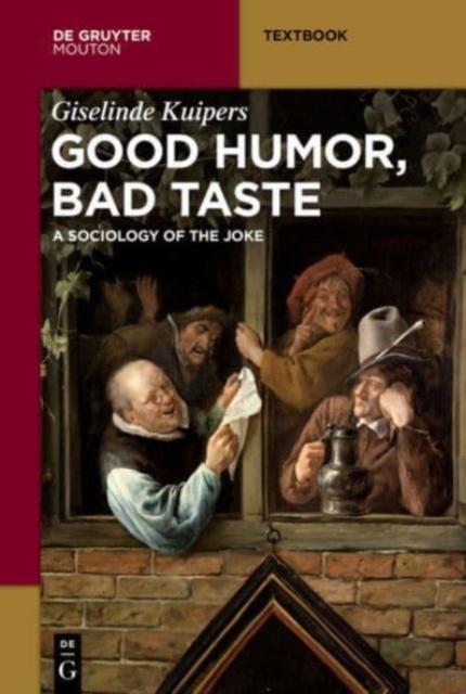 Good Humor, Bad Taste : A Sociology of the Joke, Paperback / softback Book