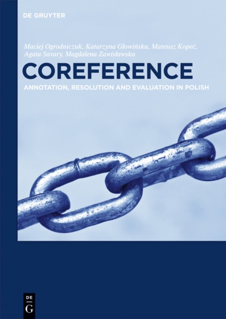 Coreference : Annotation, Resolution and Evaluation in Polish, PDF eBook