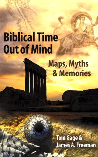 Biblical Time Out of Mind : Maps, Myths & Memories, Paperback / softback Book