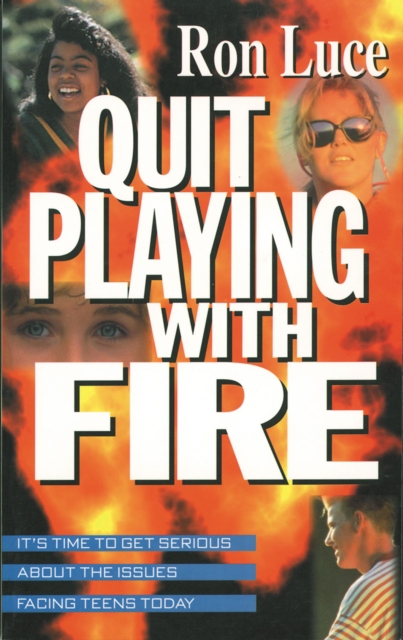 Quit Playing With Fire : It's Time to Get Serious About the Issues Facing Teens Today, EPUB eBook