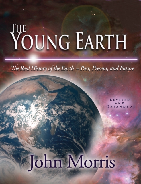 Young Earth, The : The Real History of the Earth - Past, Present, and Future, PDF eBook