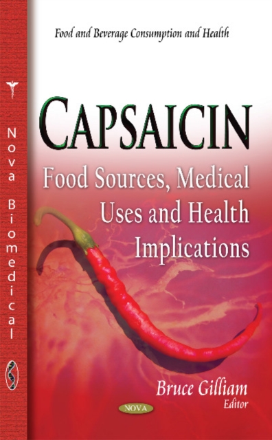 Capsaicin : Food Sources, Medical Uses & Health Implications, Hardback Book