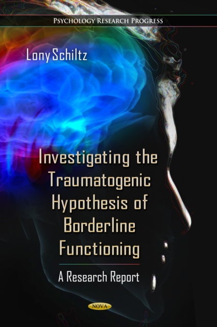 Investigating the Traumatogenic Hypothesis of Borderline Functioning : A Research Report, Hardback Book