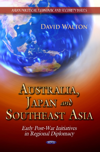 Australia, Japan & Southeast Asia : Early Post-War Initiatives in Regional Diplomacy, Hardback Book