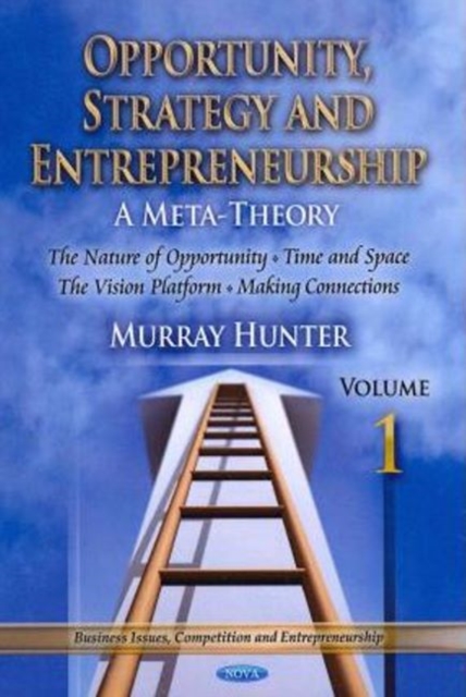 Opportunity, Strategy & Entrepreneurship : Volume 1: Introduction, The Nature of Opportunity, Time & Space, The Vision Platform & Making Connections, Hardback Book