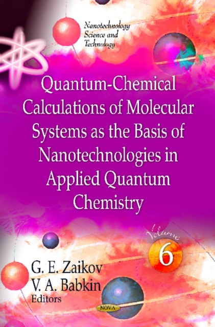 Quantum-Chemical Calculations of Molecular Systems as the Basis of Nanotechnologies in Applied Quantum Chemistry : Volume 6, Hardback Book