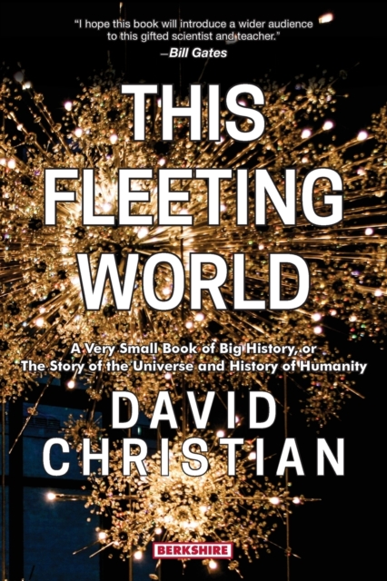 This Fleeting World : A Very Small Book of Big History: The Story of the Universe and History of Humanity, Paperback / softback Book