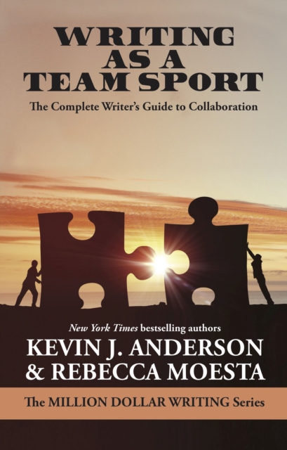 Writing as a Team Sport : The Complete Writer‚Aos Guide to Collaboration (Million Dollar Writing Series), EPUB eBook