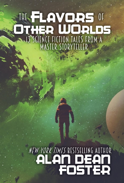 The Flavors of Other Worlds : 13 Science Fiction Tales from a Master Storyteller, Hardback Book