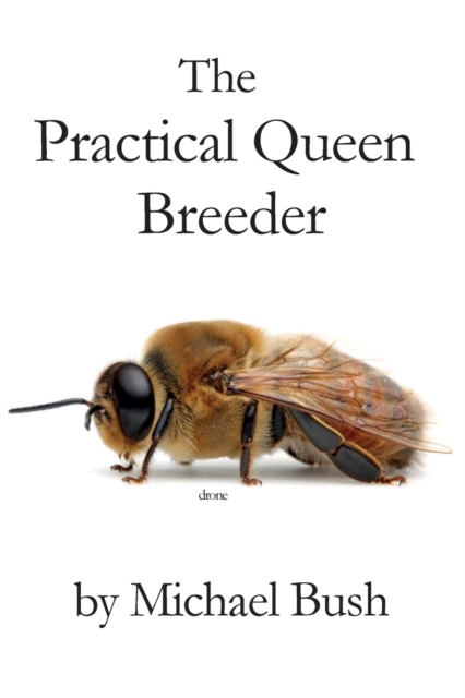 The Practical Queen Breeder : Beekeeping Naturally, Paperback / softback Book
