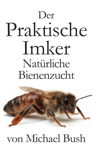 Der Praktische Imker, Naturliche Bienenzucht, Hardback Book
