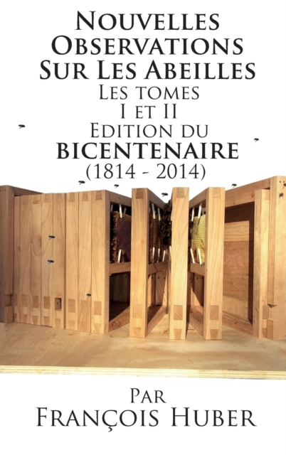Les Nouvelles Observations Sur Les Abeilles Les Tomes I Et II Edition Du Bicentenaire (1814 - 2014), Hardback Book