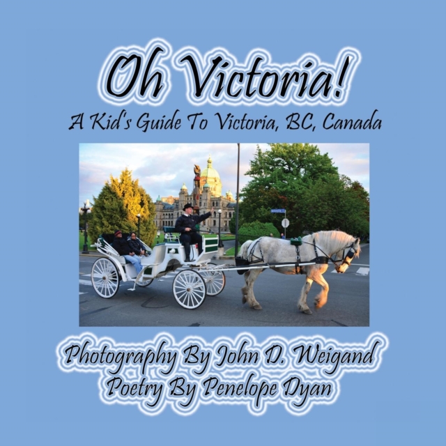 Oh Victoria! a Kid's Guide to Victoria, Bc. Canada, Paperback / softback Book