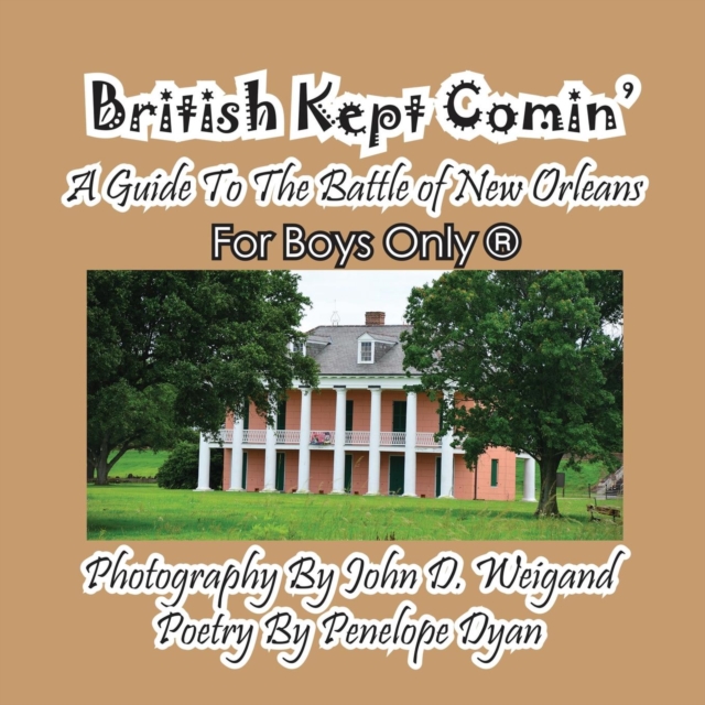 British Kept Comin' -- A Guide to the Battle of New Orleans -- For Boys Only(r), Paperback / softback Book