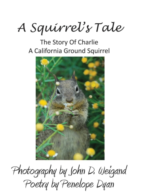 A Squirrel's Tale, the Story of Charlie, a California Ground Squirrel, Hardback Book