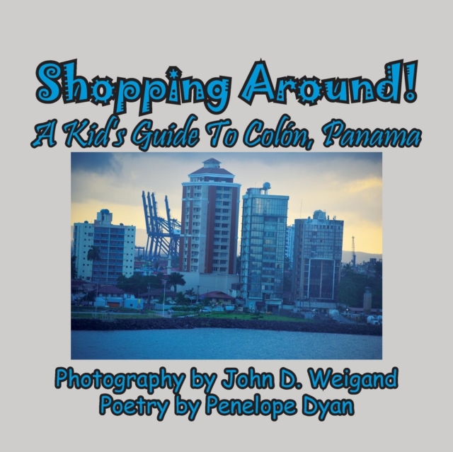 Shopping Around! A Kid's Guide To Colon, Panama, Paperback / softback Book