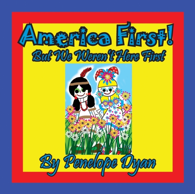 America First! But We Weren't Here First, Paperback / softback Book