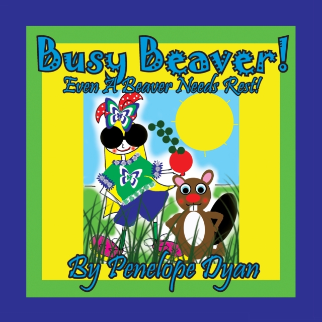 Busy Beaver! Even A Beaver Needs Rest!, Paperback / softback Book