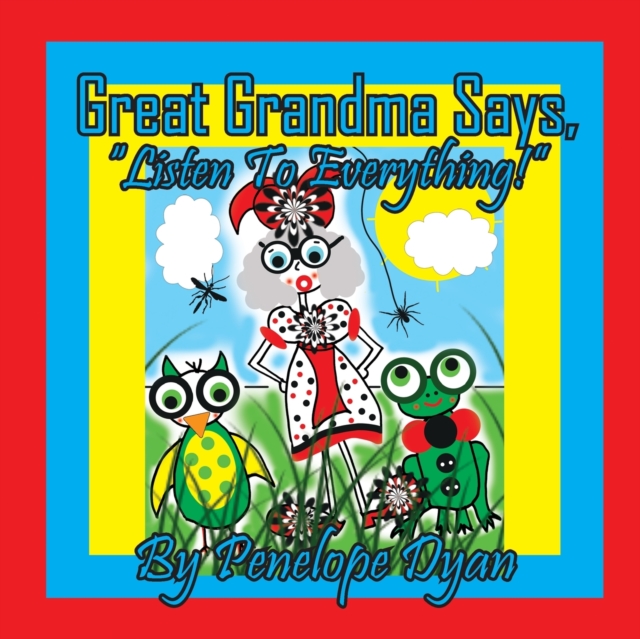 Great Grandma Says, "Listen To Everything!", Paperback / softback Book