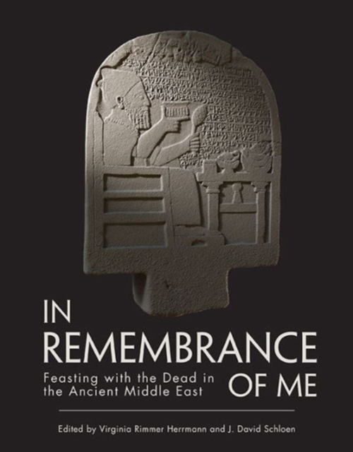 In Remembrance of Me : Feasting with the Dead in the Ancient Middle East, Paperback / softback Book