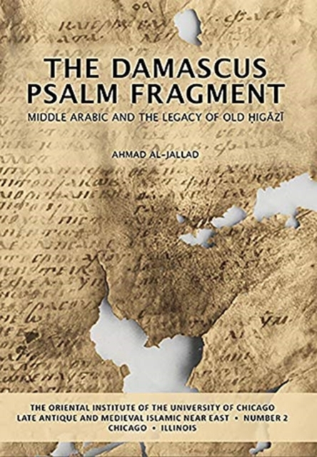 The Damascus Psalm Fragment : Middle Arabic and the Legacy of Old Higazi, Paperback / softback Book