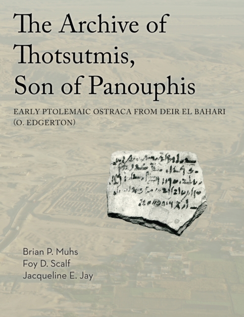 The Archive of Thotsutmis, Son of Panouphis : Early Ptolemaic Ostraca from Deir el Bahari (O. Edgerton), PDF eBook