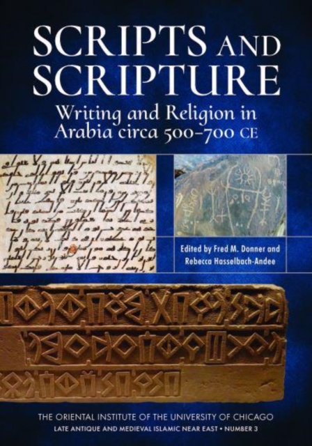 Scripts and Scripture : Writing and Religion in Arabia circa 500-700 CE, Paperback / softback Book
