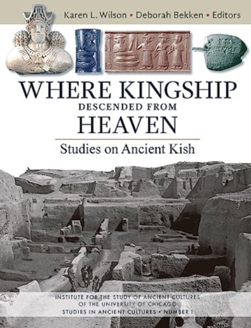 Where Kingship Descended from Heaven : Studies on Ancient Kish, Paperback / softback Book