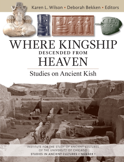 Where Kingship Descended from Heaven : Studies on Ancient Kish, PDF eBook