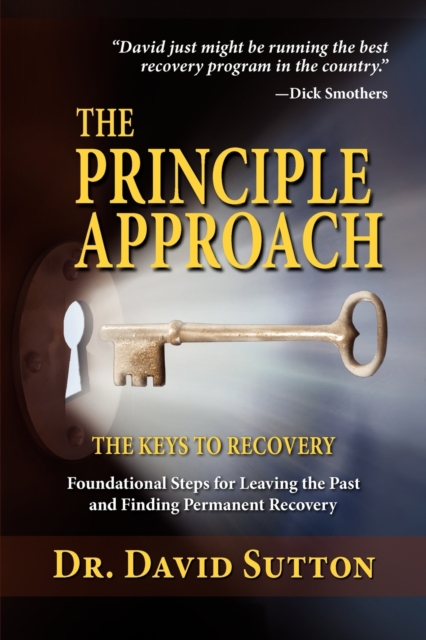 The Principle Approach, the Keys to Recovery, Foundational Steps for Leaving the past and Finding Permanent Recovery, Paperback / softback Book