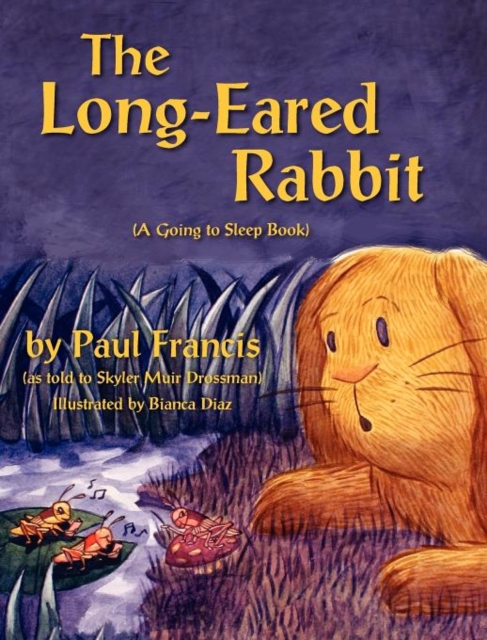 The Long Eared Rabbit, a Going to Sleep Book -As Told to Skyler Muir Drossman, Hardback Book