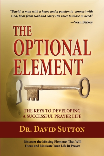 The Optional Element, The Keys to Developing a Successful Prayer Life, Paperback / softback Book