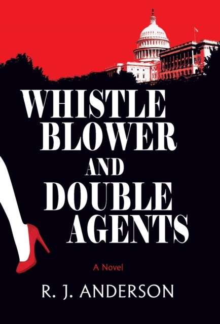 Whistle Blower and Double Agents, a Novel, Hardback Book