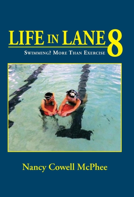 Life in Lane 8 : Swimming? More Than Exercise, Hardback Book