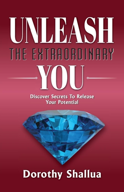 Unleash the Extraordinary You : Discover Secrets to Release Your Potential, Paperback / softback Book