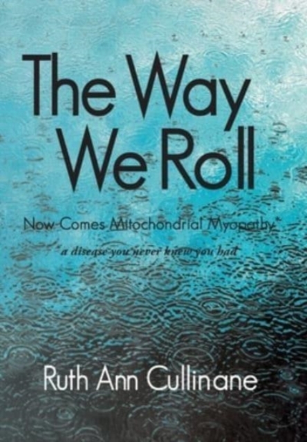 The Way We Roll, Now Comes Mitochondrial Myopathy a disease you never knew you had, Hardback Book