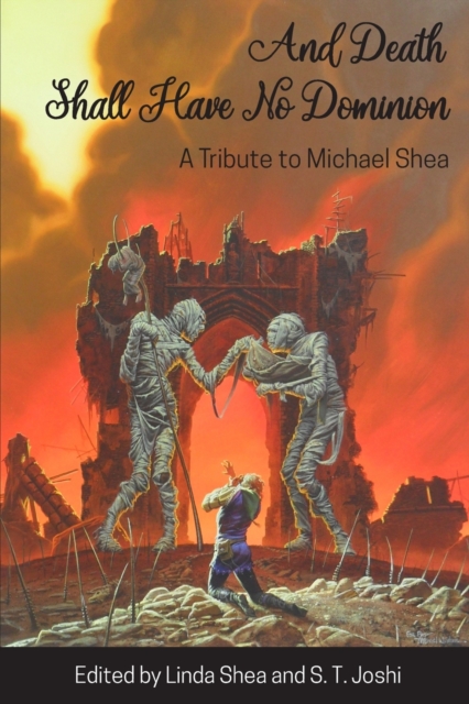 And Death Shall Have No Dominion : A Tribute to Michael Shea, Paperback / softback Book
