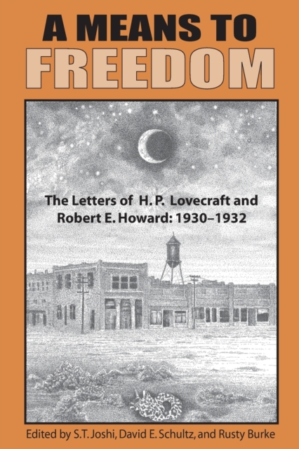 A Means to Freedom : The Letters of H. P. Lovecraft and Robert E. Howard (Volume 1), Paperback / softback Book