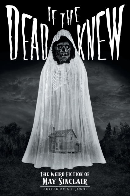 If the Dead Knew : The Weird Fiction of May Sinclair, Paperback / softback Book