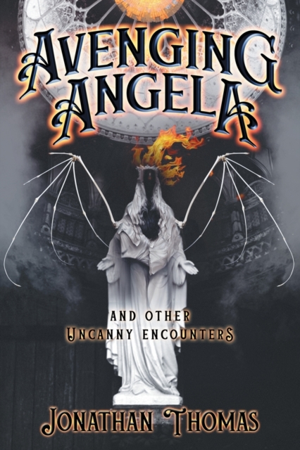 Avenging Angela and Other Uncanny Encounters, Paperback / softback Book