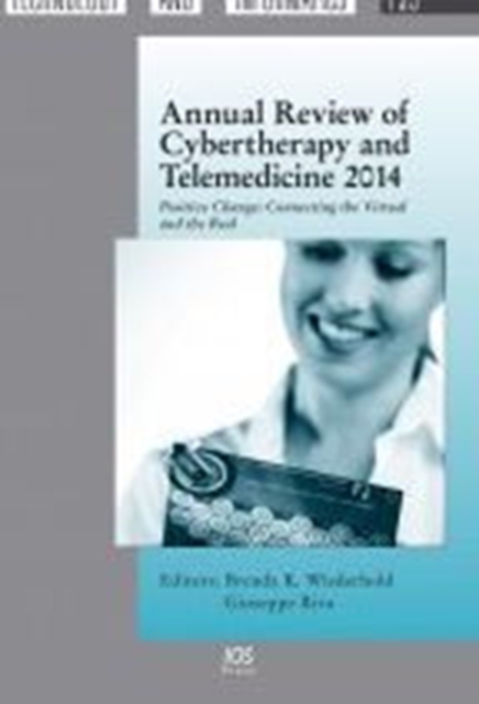 Annual Review of Cybertherapy and Telemedicine 2014 : Positive Change: Connecting the Virtual and the Real, Hardback Book