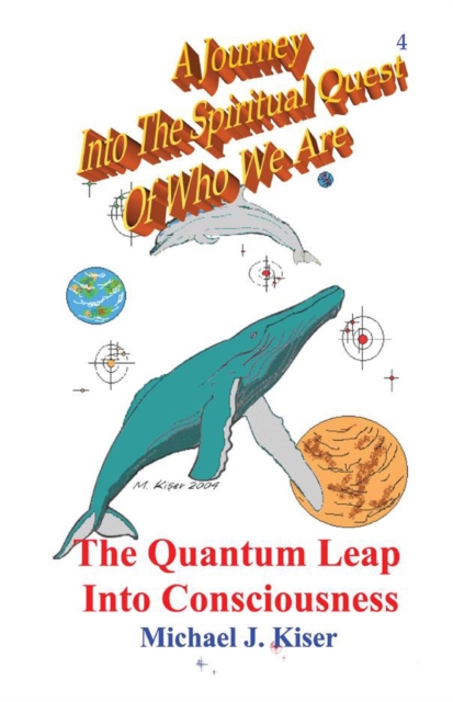 A Journey Into The Spiritual Quest of Who We Are : Book 4 - The Quantum Leap Into Consciousness, EPUB eBook