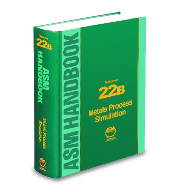 ASM Handbook, Volume 22B : Metals Process Simulation, Hardback Book