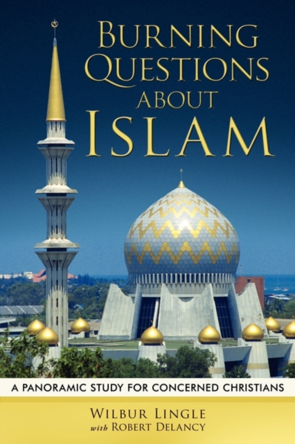 Burning Questions about Islam : A Panoramic Study for Concerned Christians, Paperback / softback Book