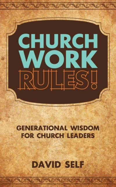 Church Work Rules! : Generational Wisdom for Church Leaders, Paperback / softback Book