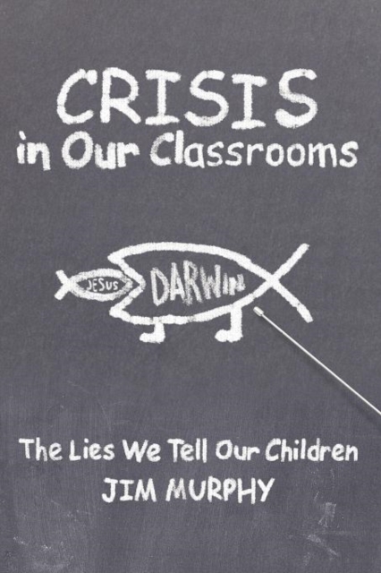 Crisis in Our Classrooms : The Lies We Tell Our Children, Paperback / softback Book
