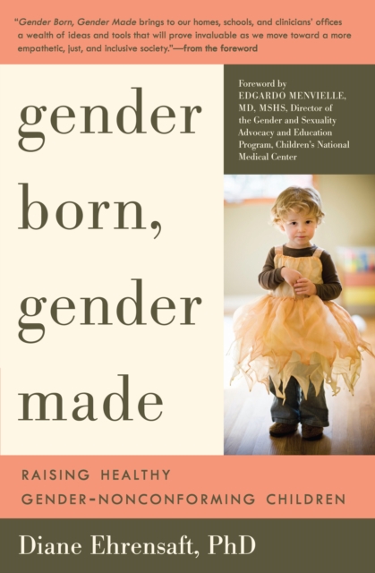 Gender Born, Gender Made : Raising Healthy Gender-Nonconforming Children, Paperback / softback Book