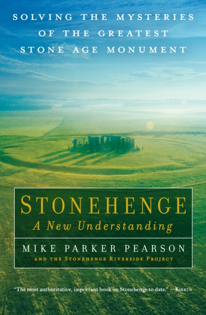 Stonehenge: A New Understanding : Solving the Mysteries of the Greatest Stone Age Monument, EPUB eBook