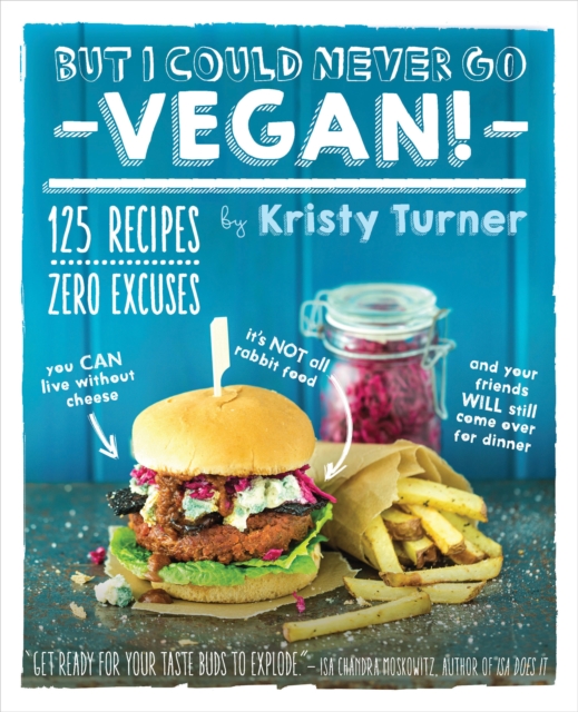But I Could Never Go Vegan: 125 Recipes that Prove You Can Live Without, Paperback / softback Book