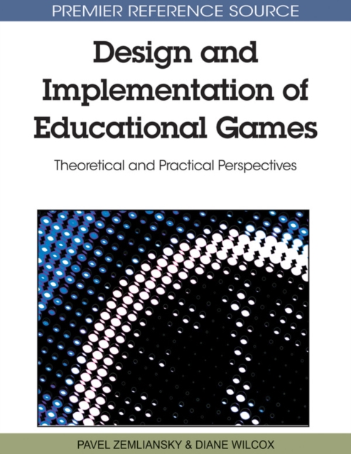 Design and Implementation of Educational Games: Theoretical and Practical Perspectives, PDF eBook
